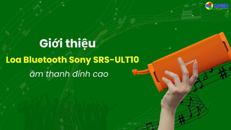 Giới thiệu loa Bluetooth Sony SRS-ULT10 âm thanh đỉnh cao