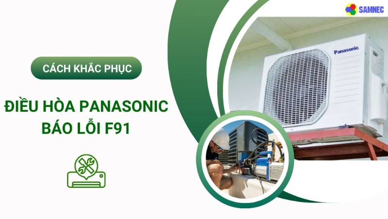 Khắc phục lỗi F91 điều hòa Panasonic nhanh chóng, hiệu quả