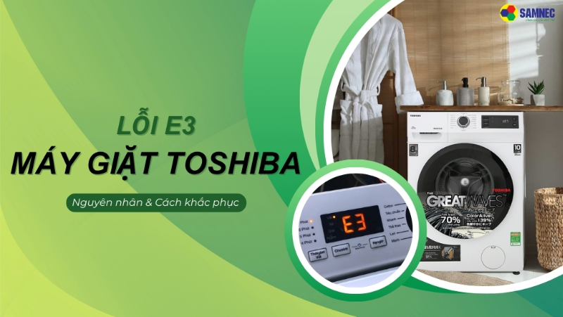 3 Cách khắc phục lỗi E3 máy giặt Toshiba nhanh chóng, hiệu quả