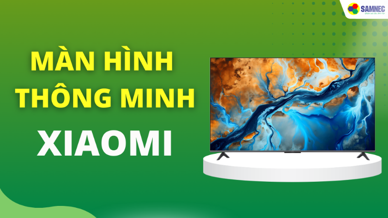 Màn hình thông minh Xiaomi có tốt không? Top màn hình Xiaomi mới nhất hiện nay