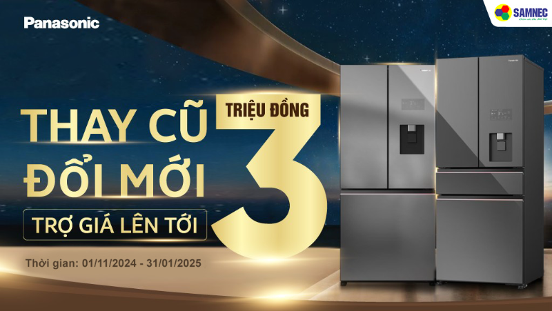 Nhận Ngay Ưu Đãi Lên Tới 3 Triệu Khi Thay Cũ Đổi Mới Tủ Lạnh Panasonic