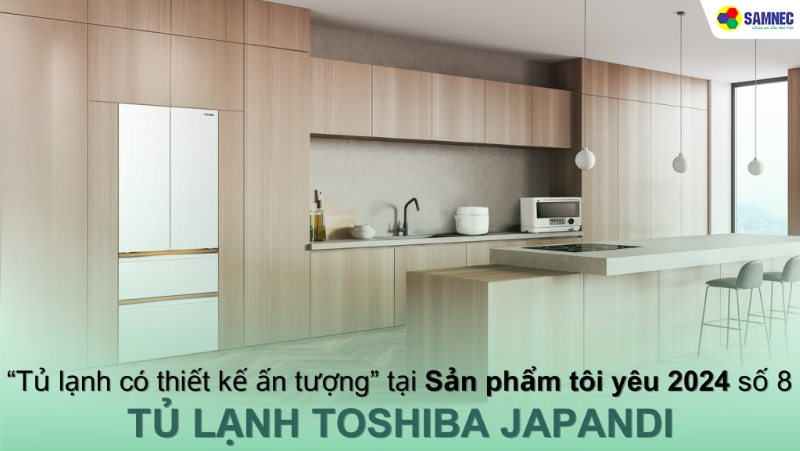 “Tủ lạnh có thiết kế ấn tượng” trong Sản phẩm tôi yêu 2024 số 8 gọi tên Tủ lạnh Toshiba Japandi