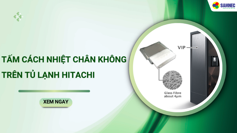 Tấm cách nhiệt chân không trên tủ lạnh Hitachi giúp tiết kiệm điện 