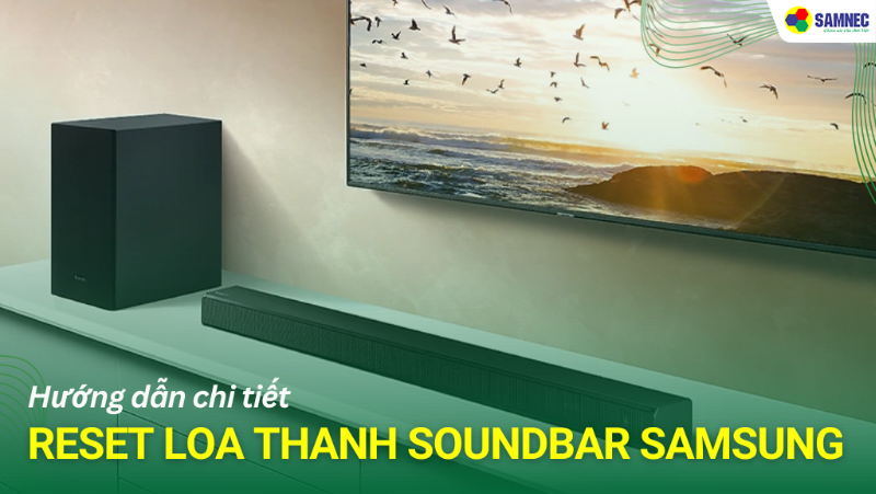Chi tiết cách reset loa thanh soundbar Samsung đơn giản