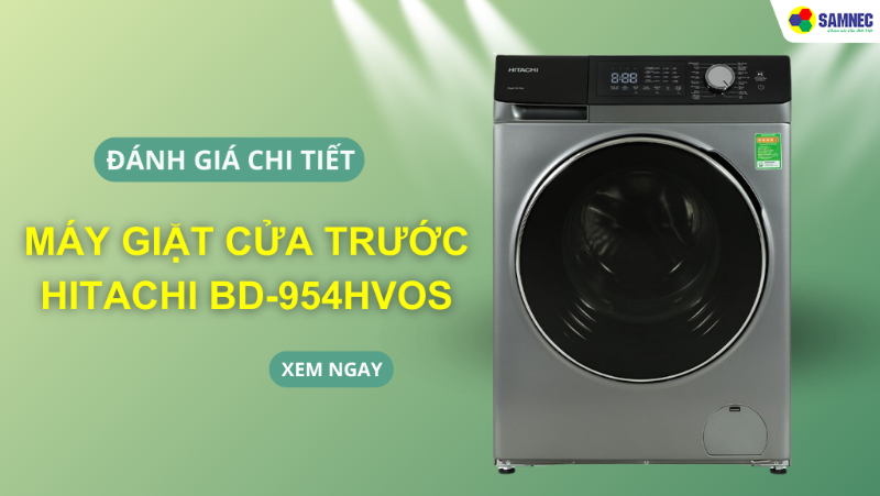 Đánh giá máy giặt cửa trước Hitachi BD-954HVOS chi tiết nhất