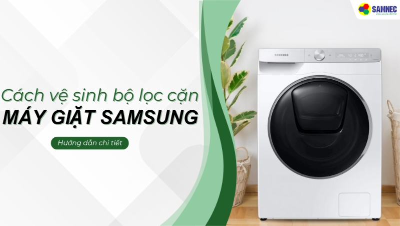 Hé lộ cách vệ sinh bộ lọc cặn máy giặt Samsung cửa trước đơn giản tại nhà