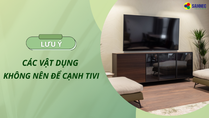 Các vật dụng không nên để cạnh tivi tránh gây hại thiết bị