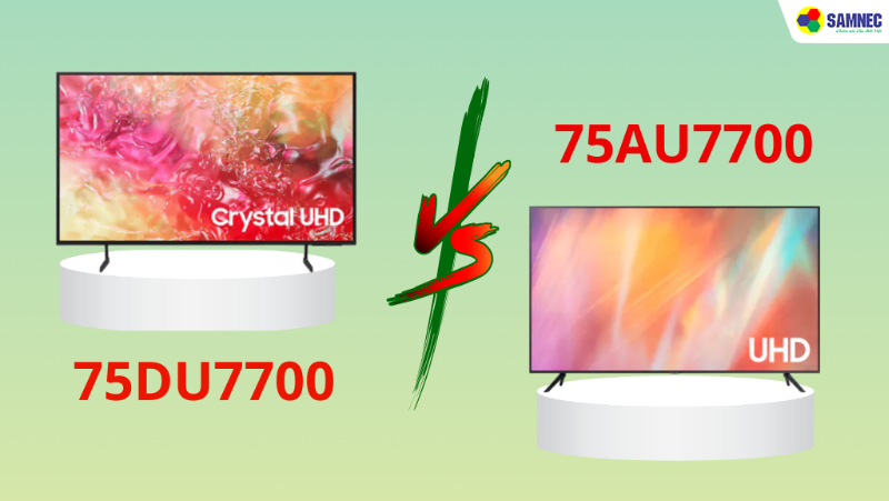 So sánh tivi Samsung 75DU7700 và 75AU7700: Nên chọn TV 75 inch nào?