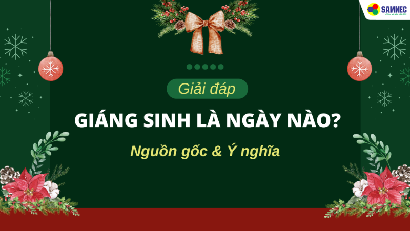 Giáng Sinh là ngày nào? Tất cả những điều bạn cần biết về lễ Noel
