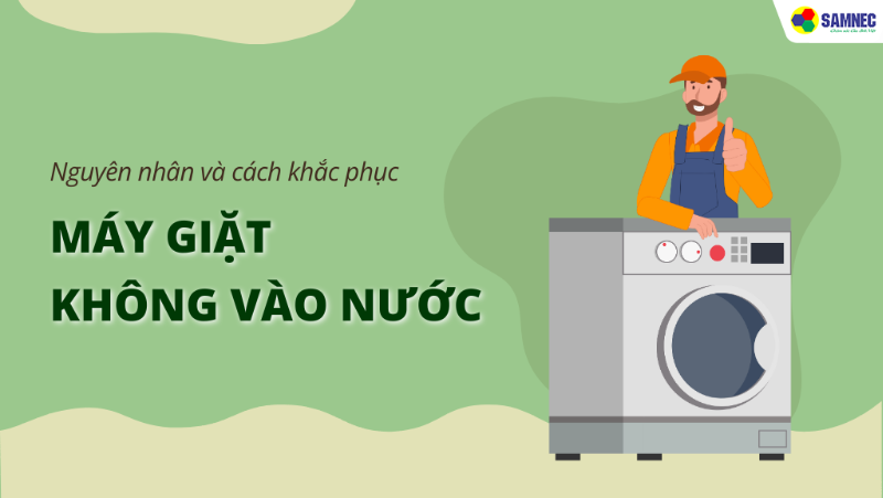 Khắc phục máy giặt không vào nước nhanh chóng tại nhà 