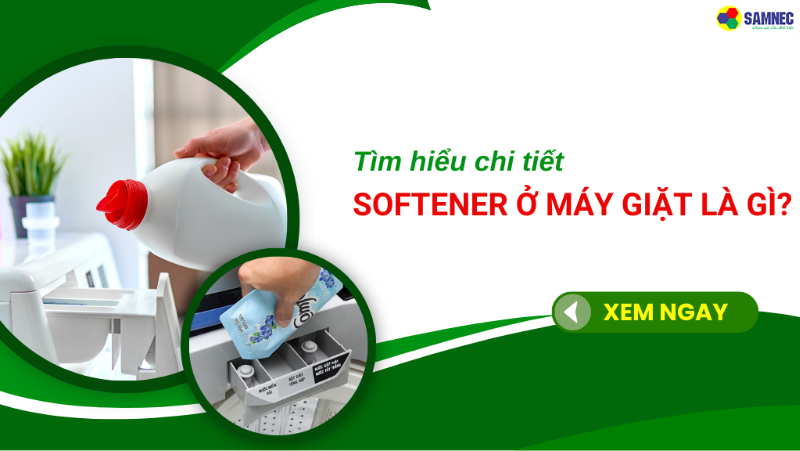 Softener ở máy giặt là gì? Tất tần tật về ngăn chứa nước xả vải