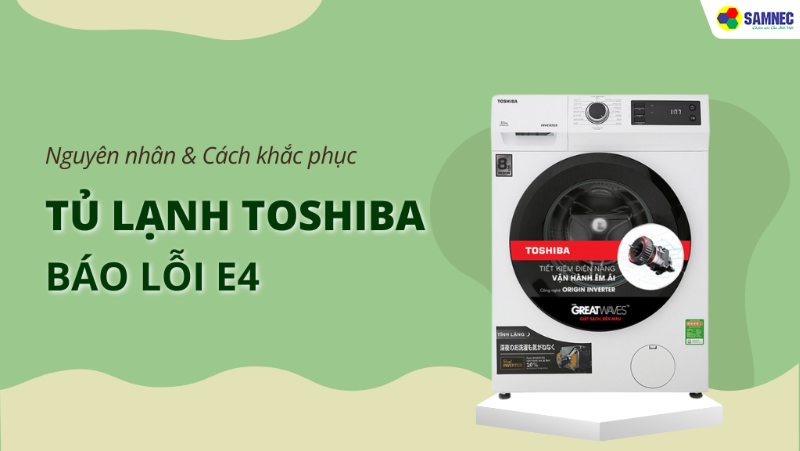 Lỗi E4 Máy Giặt Toshiba: Nguyên Nhân Và Cách Khắc Phục
