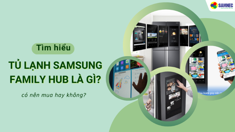 Tủ lạnh Samsung Family Hub là gì? Ưu điểm nổi bật