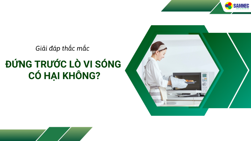 [Giải đáp thắc mắc] Đứng trước lò vi sóng có hại không?