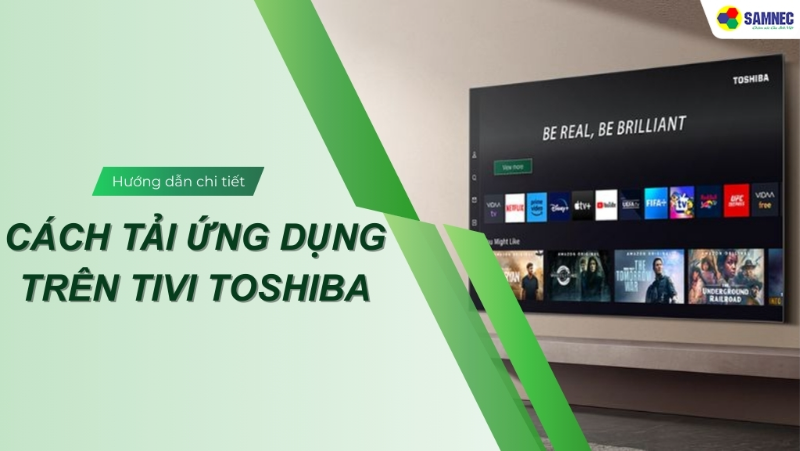 Mách bạn cách tải ứng dụng trên tivi Toshiba chỉ với 4 bước đơn giản