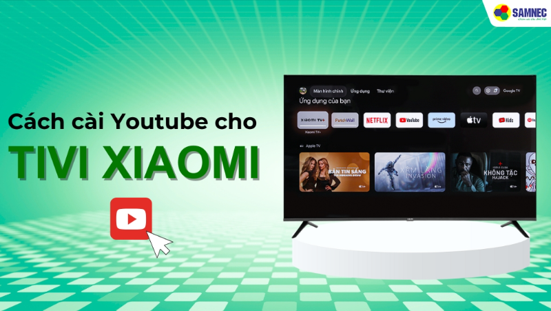 Hướng dẫn chi tiết cách cài Youtube cho tivi Xiaomi cực đơn giản