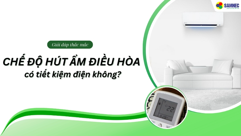 Chế độ hút ẩm điều hòa có tiết kiệm điện không? Cách bật chế độ hút ẩm chống nồm hiệu quả