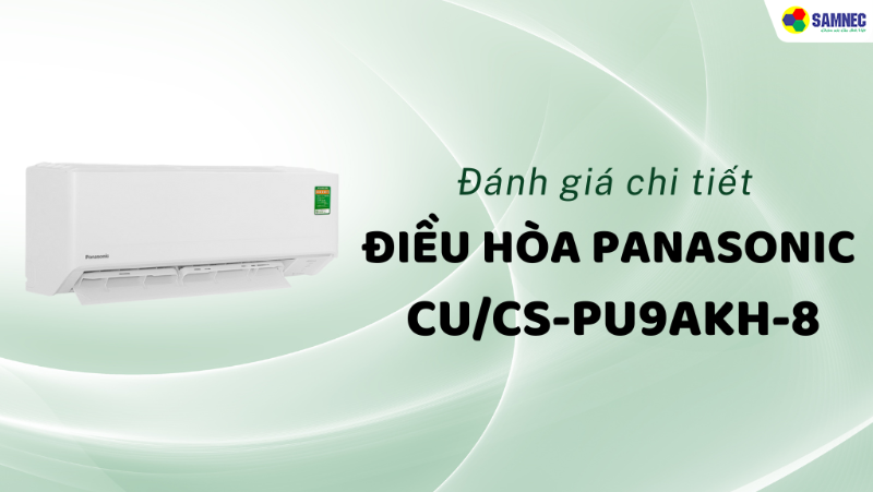 Đánh giá điều hòa Panasonic CU/CS-PU9AKH-8: Có nên mua hay không?