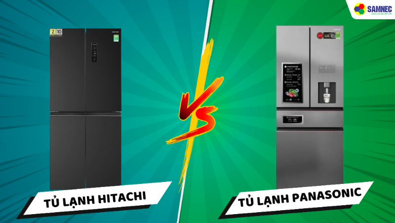 So sánh tủ lạnh Hitachi và Panasonic. Nên chọn hãng nào cho gia đình bạn?