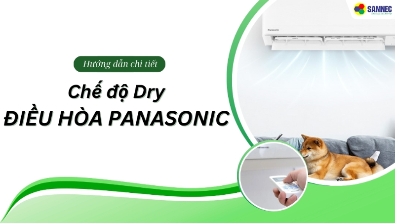 Chế độ Dry của điều hòa Panasonic là gì? Hướng dẫn sử dụng chi tiết