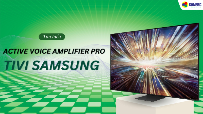 Tìm hiểu công nghệ Active Voice Amplifier Pro tivi Samsung là gì? 