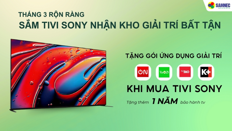 Tháng 3 Rộn Ràng Sắm Tivi Sony Nhận Kho Giải Trí Bất Tận