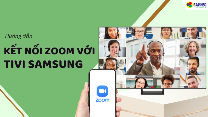 Cách kết nối Zoom với tivi Samsung chi tiết, đơn giản nhất 