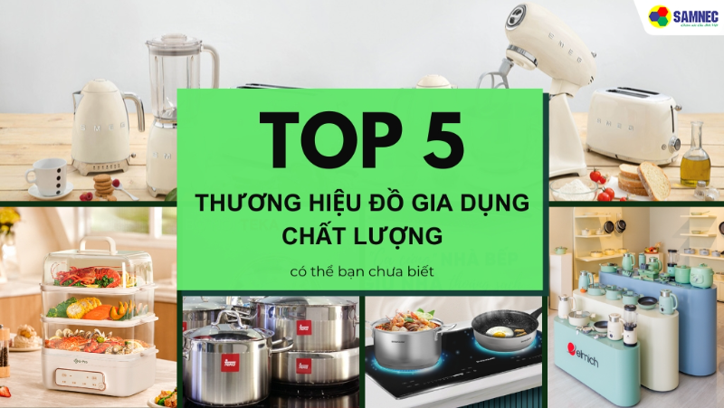 Gợi ý TOP 5 thương hiệu đồ gia dụng chất lượng có thể bạn chưa biết