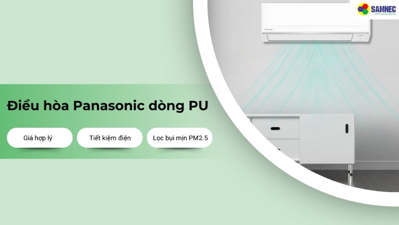 Điều hòa Panasonic dòng PU: Giá hợp lý, Tiết kiệm điện, Lọc bụi mịn PM2.5 hiệu quả