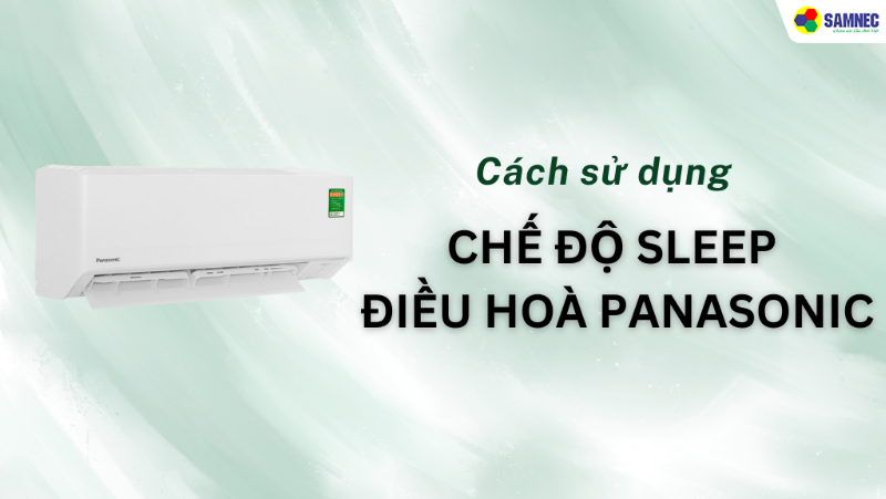 Chế độ sleep trên điều hoà Panasonic là gì? Cách sử dụng hiệu quả
