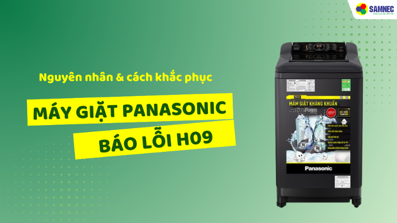 Máy giặt Panasonic báo lỗi H09: Nguyên nhân và cách khắc phục