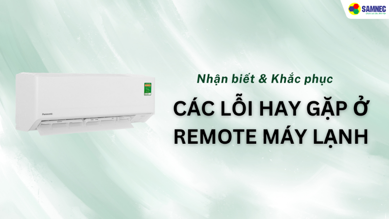 Nhận biết và khắc phục các lỗi hay gặp ở Remote máy lạnh