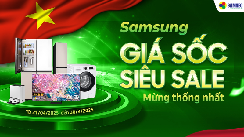 Samsung giá sốc - Siêu sale mừng thống nhất!