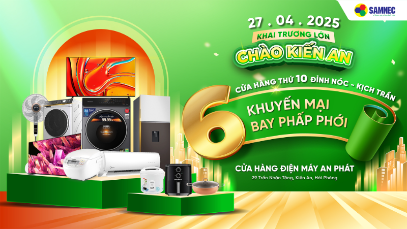 Khai trương lớn, chào Kiến An: Cửa hàng thứ 10 đỉnh nóc, kịch trần - 6 khuyến mại bay phấp phới
