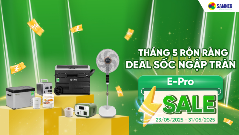 THÁNG 5 RỘN RÀNG - E-PRO DEAL SỐC NGẬP TRÀN