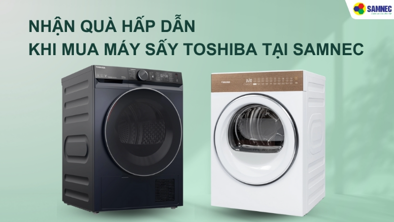 Nhận Quà Hấp Dẫn Khi Mua Máy Sấy Toshiba Tại Samnec