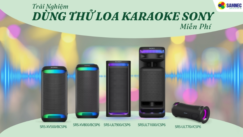 Trải Nghiệm Dùng Thử Loa Karaoke Sony Miễn Phí Cùng Samnec