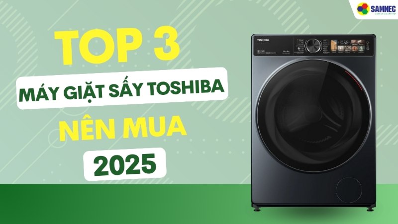 Điểm danh TOP 3 máy giặt sấy Toshiba nên mua 2025