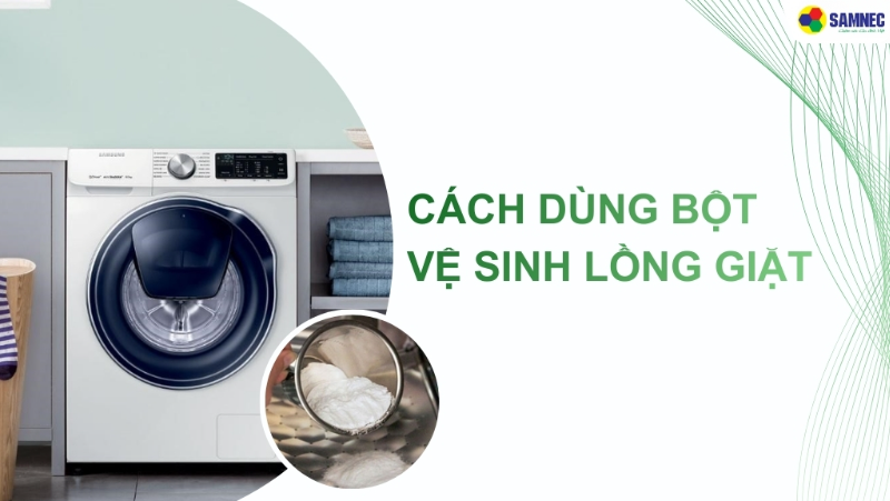 Mách bạn cách dùng bột vệ sinh lồng giặt hiệu quả tại nhà