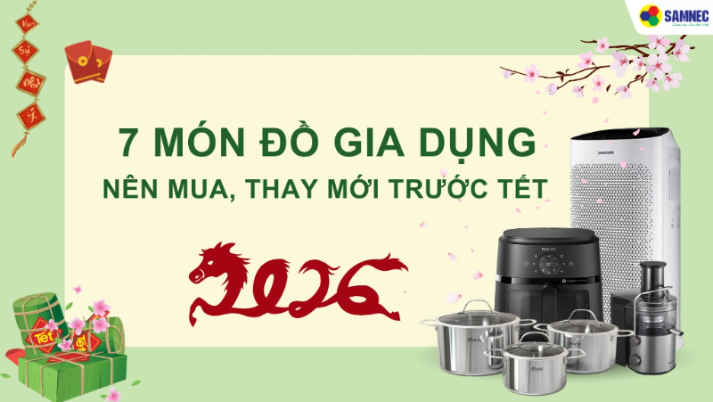 Nhắc bạn 7 món đồ gia dụng nên mua, thay mới trước Tết