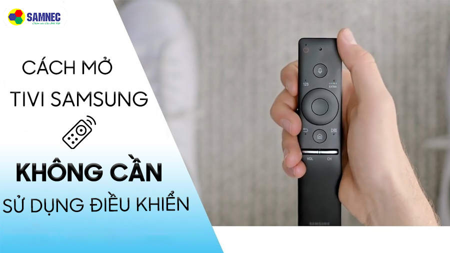 Cách mở tivi Samsung không cần điều khiển 