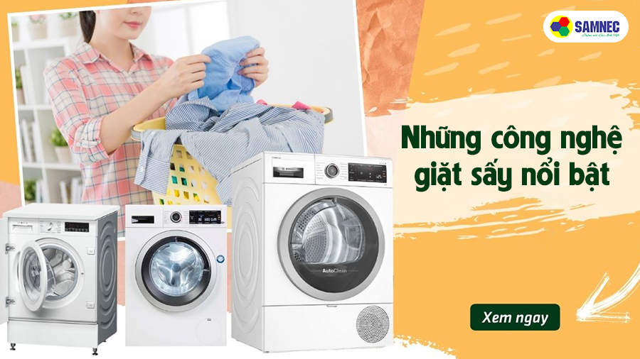 Những Công Nghệ Giặt Sấy Nổi Bật Hiện Nay