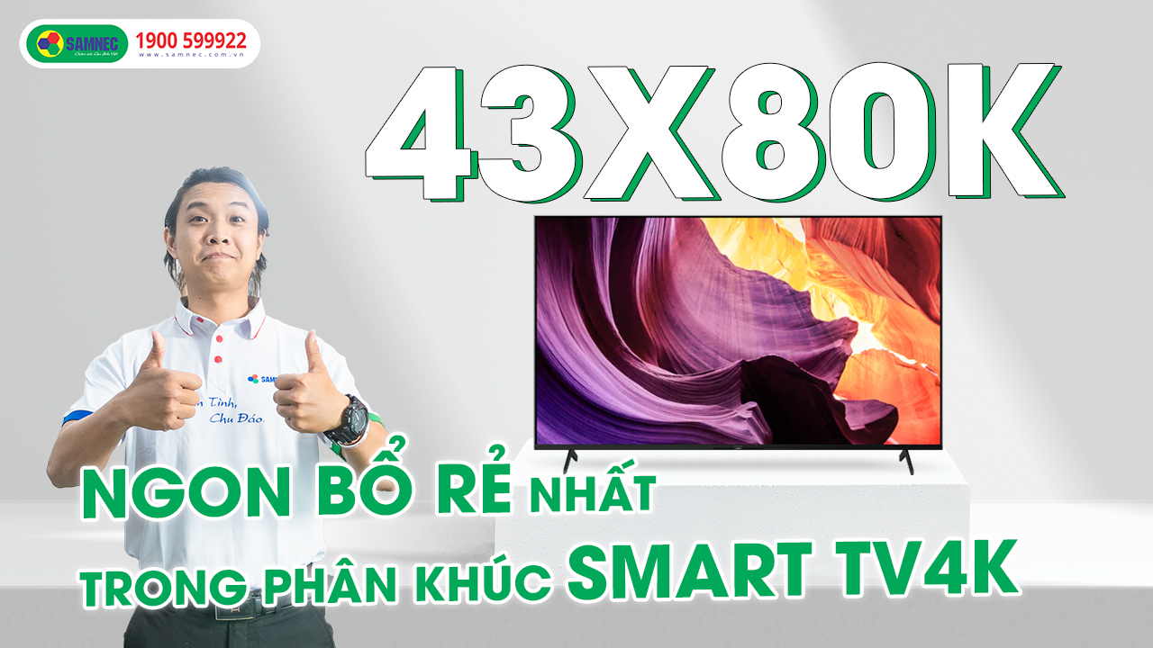 Review TV Sony 43X80K - Chiếc TV 4K tốt nhất trong phân khúc 43 inch