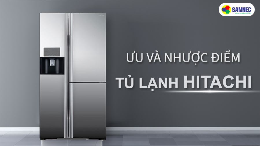 Tủ lạnh Hitachi có tốt không? Ưu và nhược điểm của tủ lạnh Hitachi