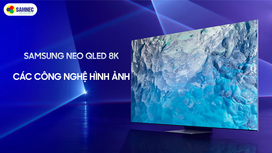 Các công nghệ hình ảnh của TV Samsung Neo QLED 8K 2022