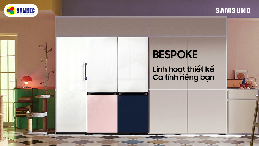 Câu chuyện BESPOKE - Linh hoạt thiết kế, cá tính riêng bạn