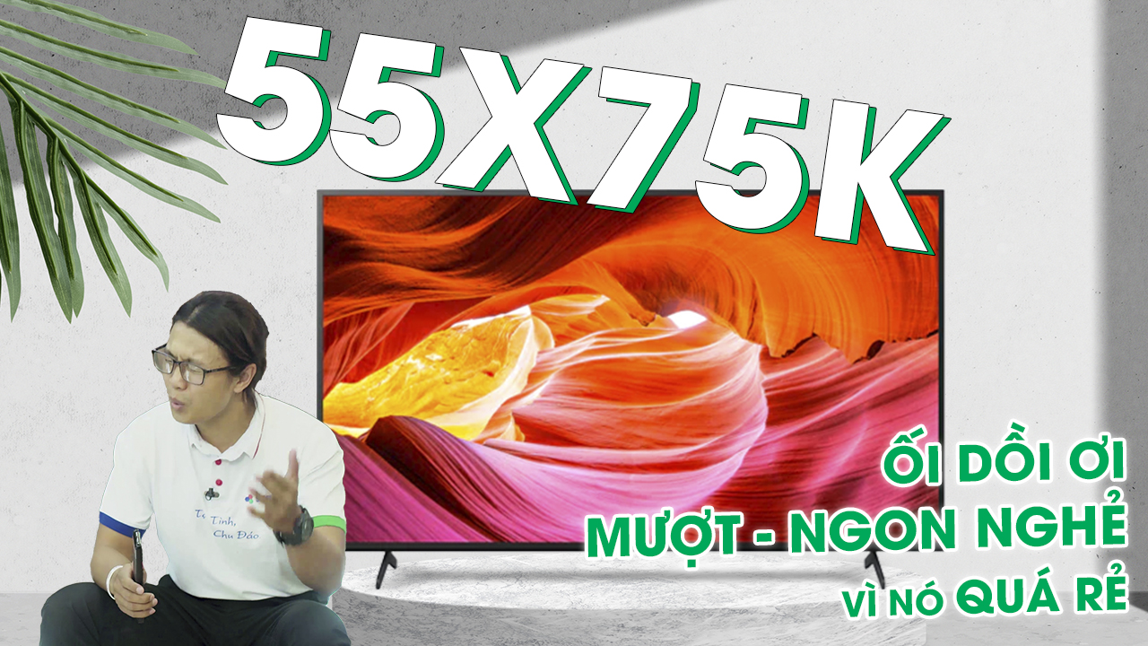 Review TV Sony 55X75K - Chiếc TV 4K 55 inch giá quá hời