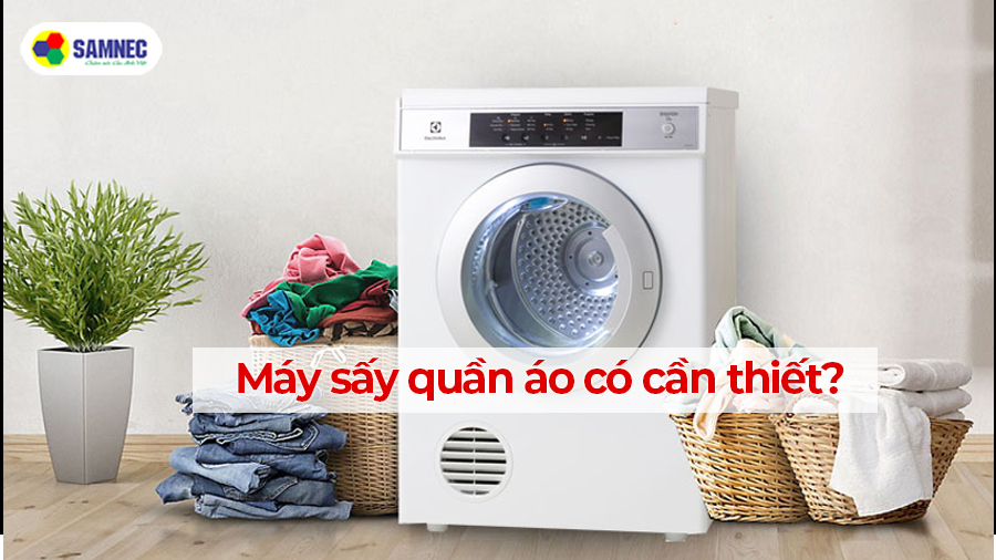 Máy sấy quần áo có thực sự cần thiết? Những ưu và nhược điểm của máy sấy quần áo