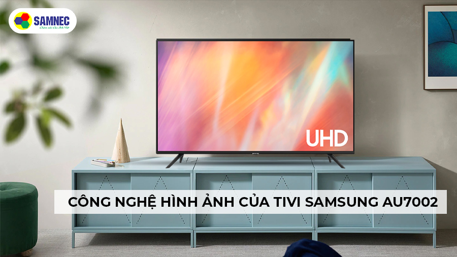 Các công nghệ hình ảnh của tivi Samsung AU7002 2022