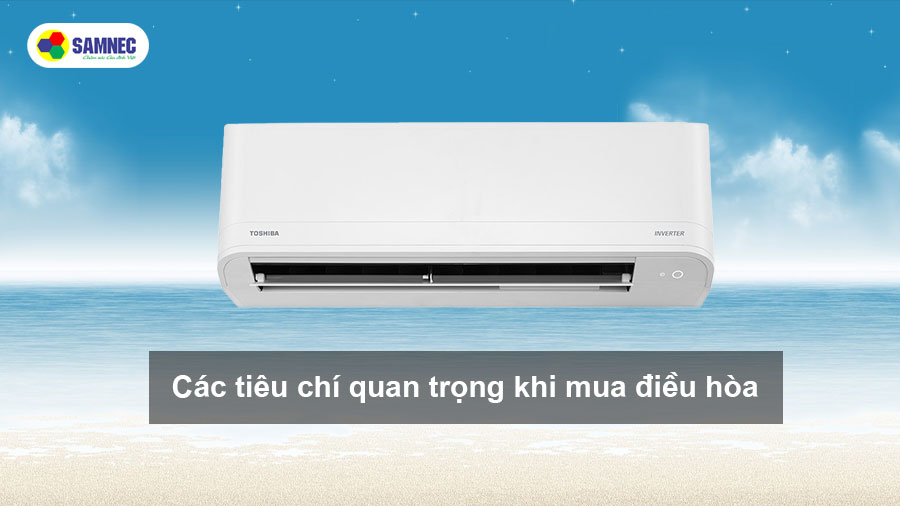 Các tiêu chí quan trọng khi lựa chọn mua điều hòa